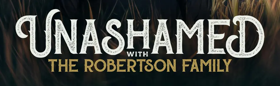 Unashamed with the Robertson Family